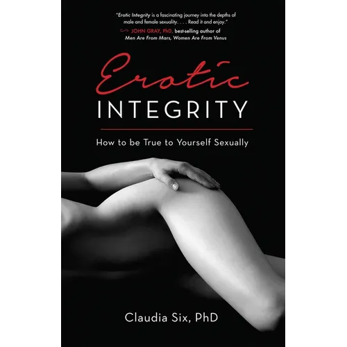 Erotic Integrity: How to be True to Yourself Sexually