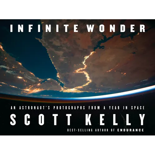 Infinite Wonder: An Astronaut's Photographs from a Year in Space