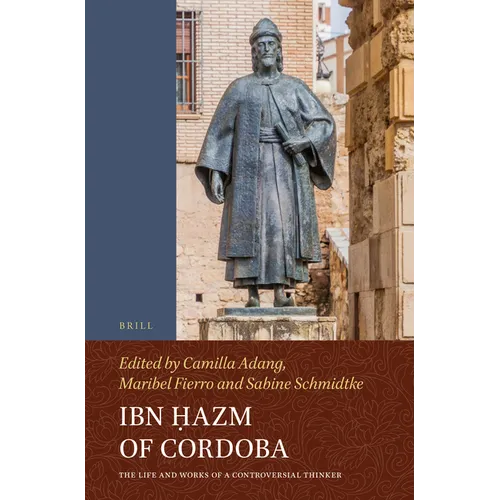 Ibn Ḥazm of Cordoba: The Life and Works of a Controversial Thinker