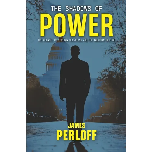 The Shadows of Power: The Council on Foreign Relations And The American Decline