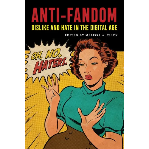 Anti-Fandom: Dislike and Hate in the Digital Age