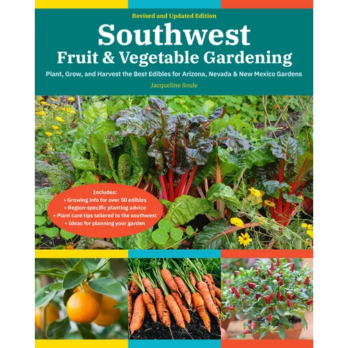 Southwest Fruit & Vegetable Gardening, 2nd Edition: Plant, Grow, and Harvest the Best Edibles for Arizona, Nevada & New Mexico Gardens