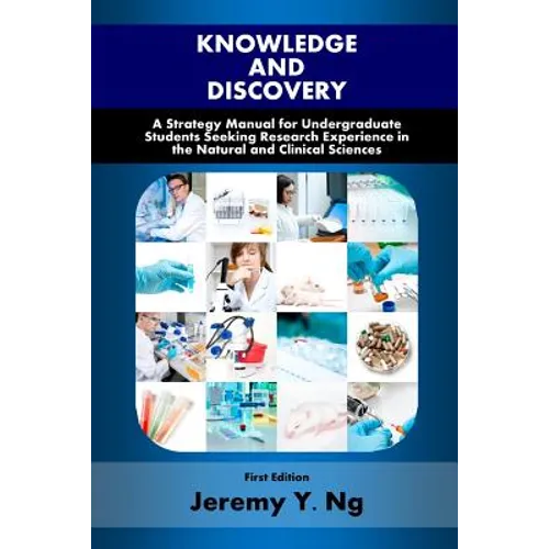 Knowledge and Discovery: A Strategy Manual for Undergraduate Students Seeking Research Experience in the Natural and Clinical Sciences