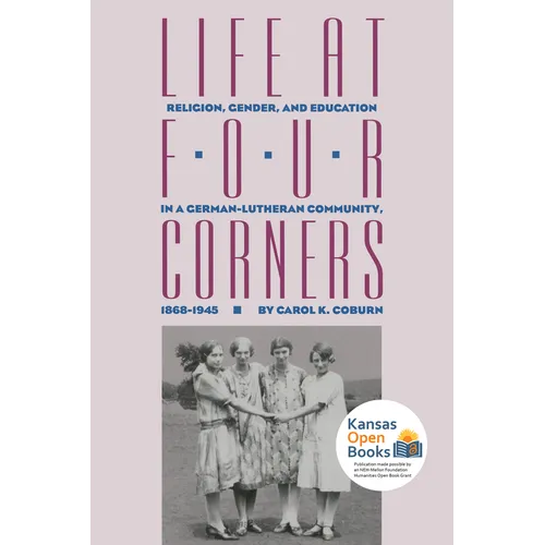 Life at Four Corners: Religion, Gender, and Education in a Germanlutheran Community, 18681945