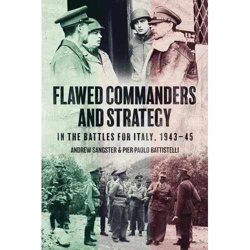 Flawed Commanders and Strategy in the Battles for Italy, 1943-45