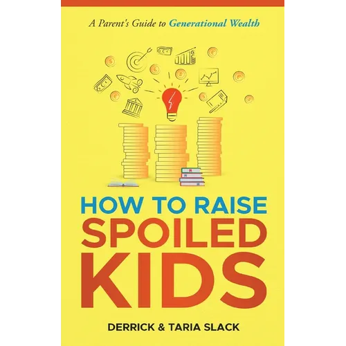 How to Raise SPOILED Kids: A Parent's Guide to Generational Wealth