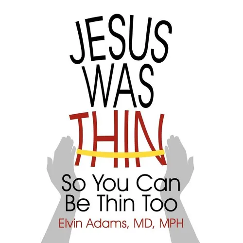 Jesus Was Thin: So You Can Be Thin Too