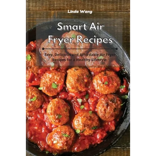 Smart Air Fryer Recipes: Easy, Delicious and Affordable Air Fryer Recipes for a Healthy Lifestyle