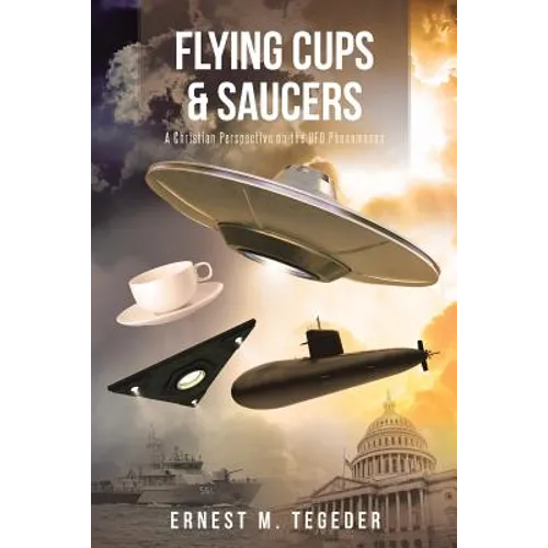 Flying Cups and Saucers: A Christian Perspective on the UFO Phenomenon