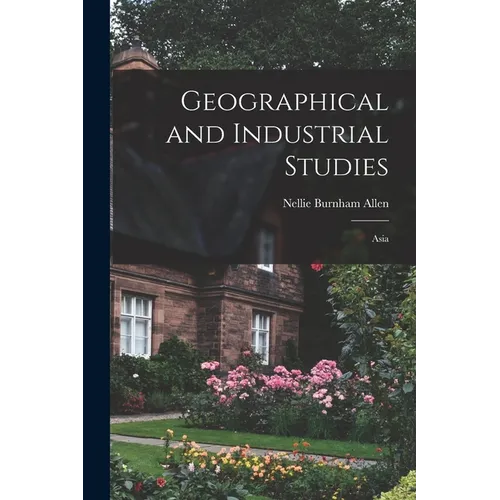 Geographical and Industrial Studies; Asia