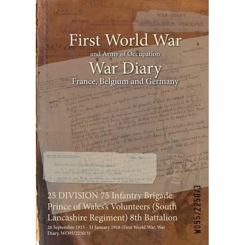 25 DIVISION 75 Infantry Brigade Prince of Wales's Volunteers (South Lancashire Regiment) 8th Battalion: 26 September 1915 - 31 January 1918 (First Wor