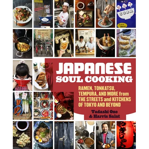 Japanese Soul Cooking: Ramen, Tonkatsu, Tempura, and More from the Streets and Kitchens of Tokyo and Beyond [A Cookbook]
