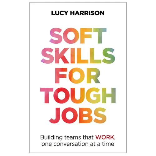 Soft Skills for Tough Jobs: Building Teams That Work, One Conversation at a Time