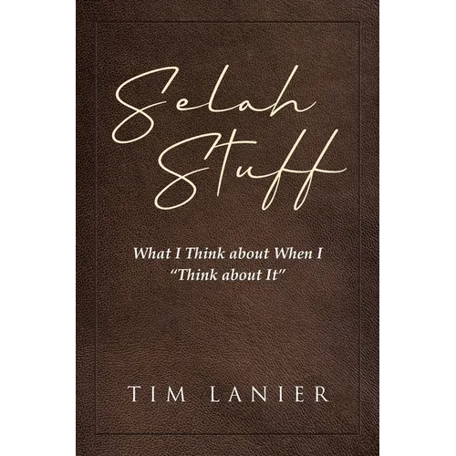 Selah Stuff: What I Think about When I "Think about It"