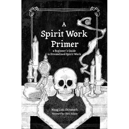 A Spirit Work Primer: A Beginner's Guide to Streamlined Spirt Work