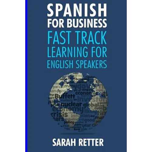 Spanish for Business: Fast Track Learning for English Speakers: The 100 most used English business words with 600 phrase examples.
