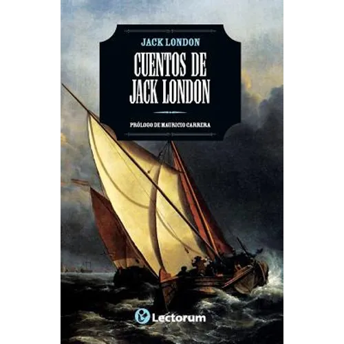 Cuentos de Jack London: Prologo de Mauricio Carrera