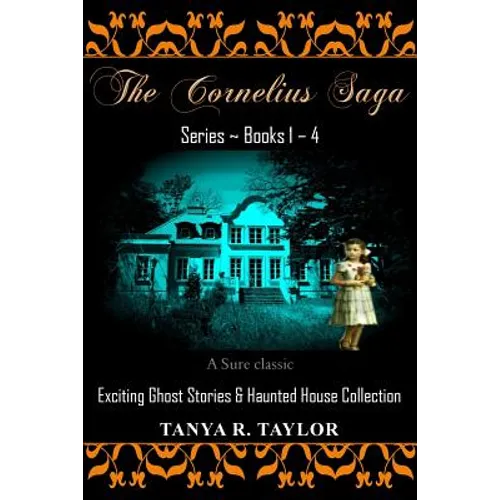 The Cornelius Saga Series (Books 1 - 4): Exciting Ghost Stories & Haunted House Collection