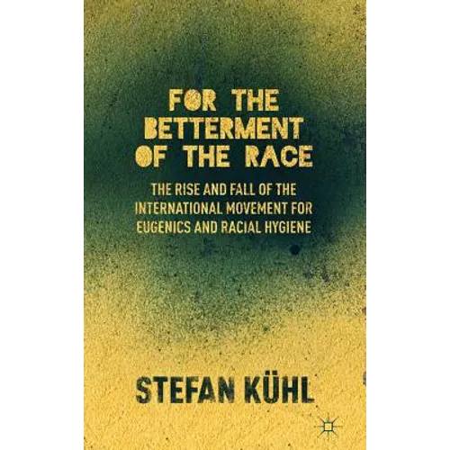 For the Betterment of the Race: The Rise and Fall of the International Movement for Eugenics and Racial Hygiene