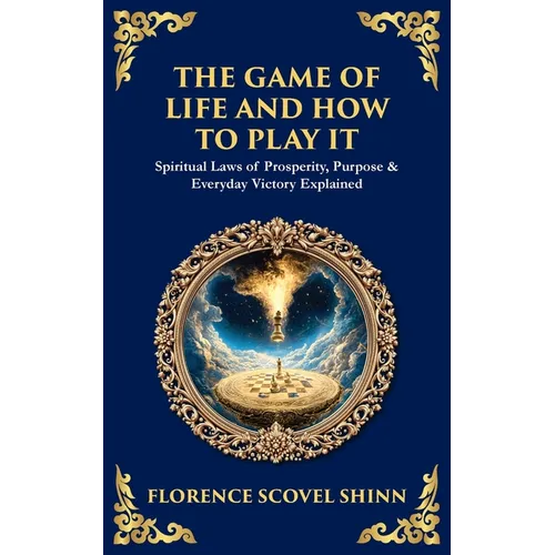 The Game of Life and How to Play It: Spiritual Laws of Prosperity, Purpose & Everyday Victory Explained