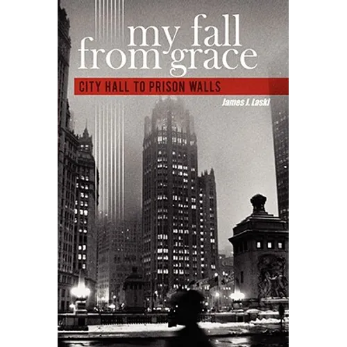 My Fall from Grace: City Hall to Prison Walls