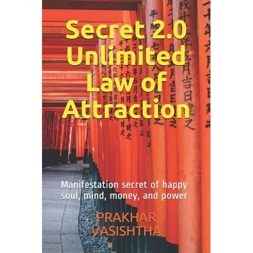 Secret 2.0 - Unlimited Law of Attraction: Manifestation secret of happy soul, mind, money, and power
