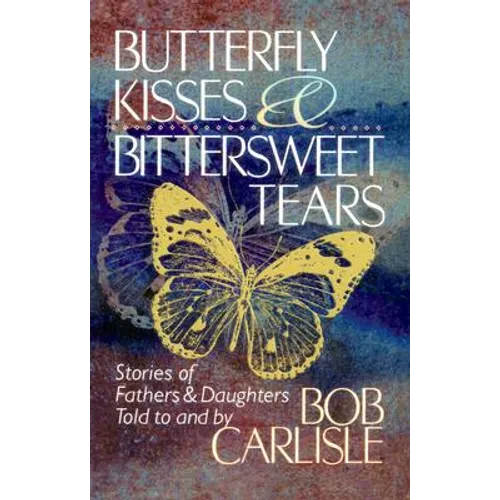 Butterfly Kisses and Bittersweet Tears