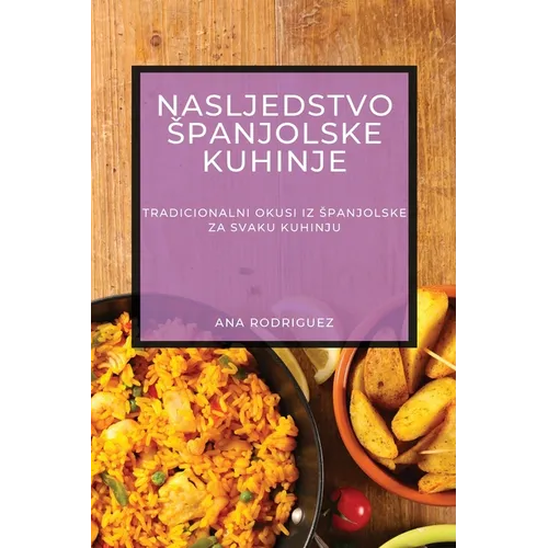 Nasljedstvo Spanjolske Kuhinje: Tradicionalni Okusi iz Spanjolske za Svaku Kuhinju