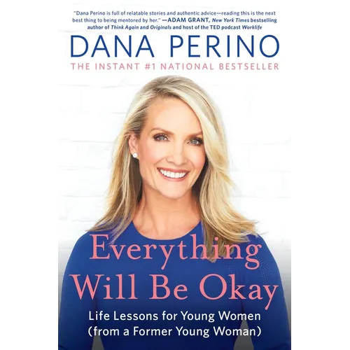 Everything Will Be Okay: Life Lessons for Young Women (from a Former Young Woman)
