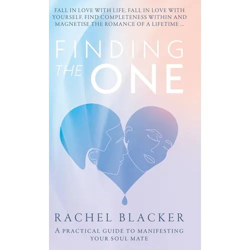 Finding the One: A Practical Guide to Manifesting Your Soul Mate