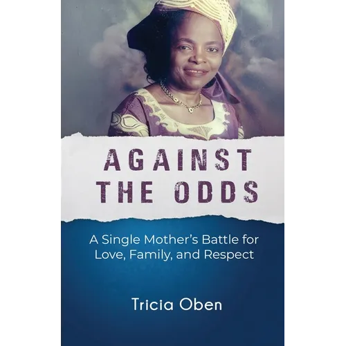 Against the Odds: A Single Mother's Battle for Love, Family, and Respect