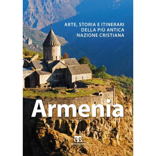Armenia: Arte, Storia E Itinerari Della Piu Antica Nazione Cristiana