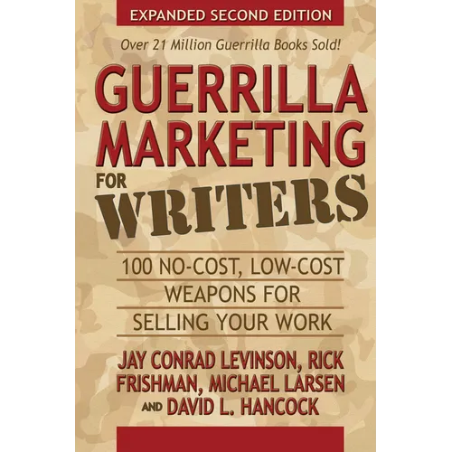 Guerrilla Marketing for Writers: 100 No-Cost, Low-Cost Weapons for Selling Your Work
