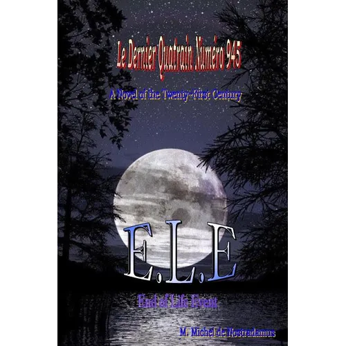 Le Dernier Quatrain Numero 945: E.L.E. End of Life Event: A Novel of the Twenty-First Century