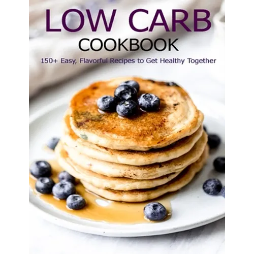 Low Carb Cookbook: 150 Recipes for Any Low-Carb Lifestyle