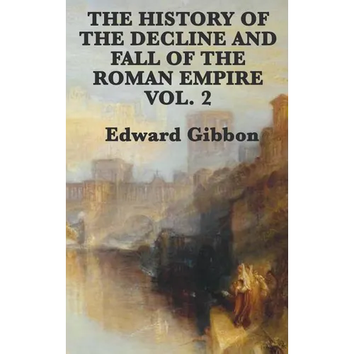 The History of the Decline and Fall of the Roman Empire Vol. 2