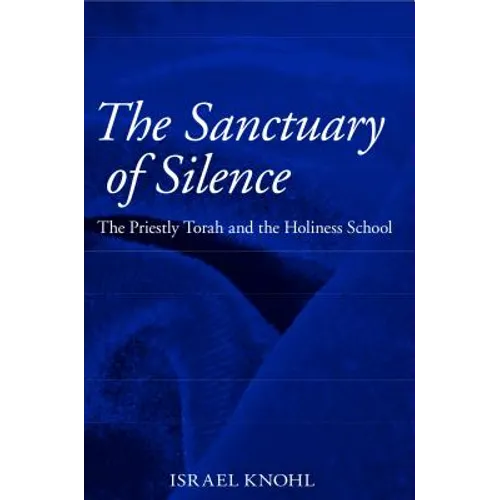The Sanctuary of Silence: The Priestly Torah and the Holiness School