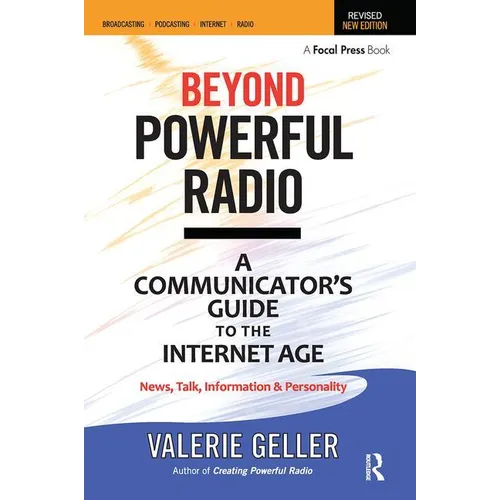 Beyond Powerful Radio: A Communicator's Guide to the Internet Age--News, Talk, Information & Personality for Broadcasting, Podcasting, Internet, Radio - Paperback