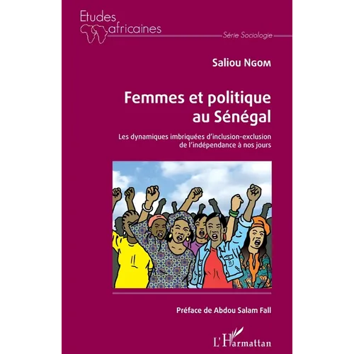 Femmes et politique au Sénégal: Les dynamiques imbriquées d'inclusion-exclusion de l'indépendance à nos jours