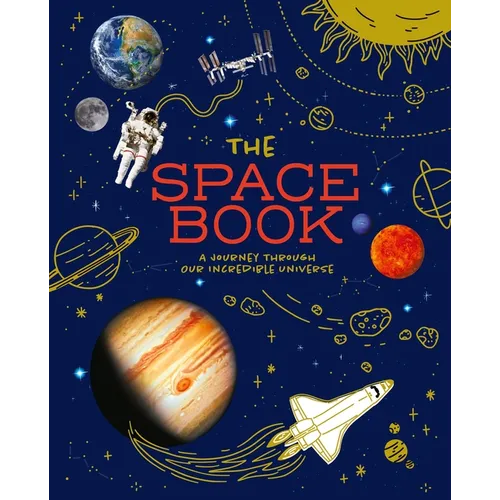 The Space Book: A Journey Through Our Incredible Universe