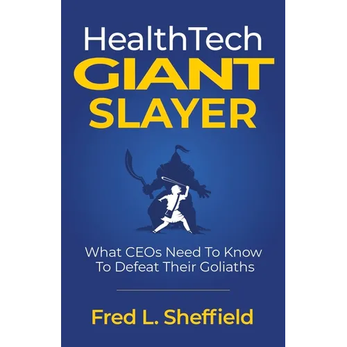 Health Tech Giant Slayer: What CEOs Need To Know To Defeat Their Goliaths