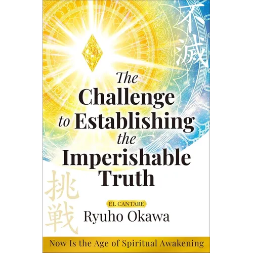 The Challenge to Establishing the Imperishable Truth: Now Is the Age of Spiritual Awakening