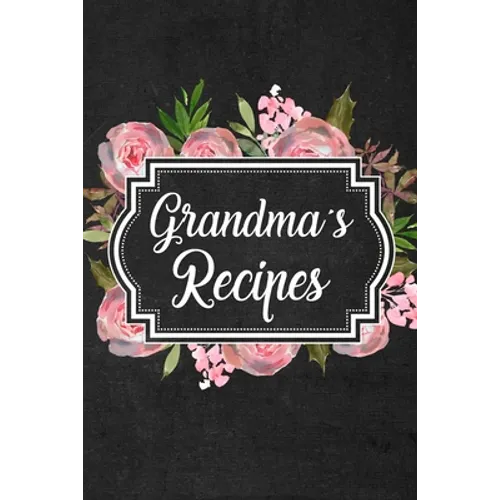 Grandma's Recipes: Adult Blank Lined Diary Notebook, Write in Grandma Favorite Menu, Food Recipes Journal, Family Recipe Book, Cooking Gifts
