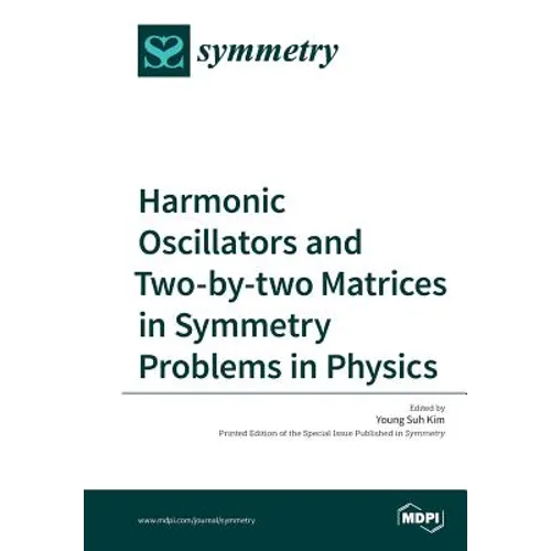 Harmonic Oscillators and Two-by-two Matrices in Symmetry Problems in Physics