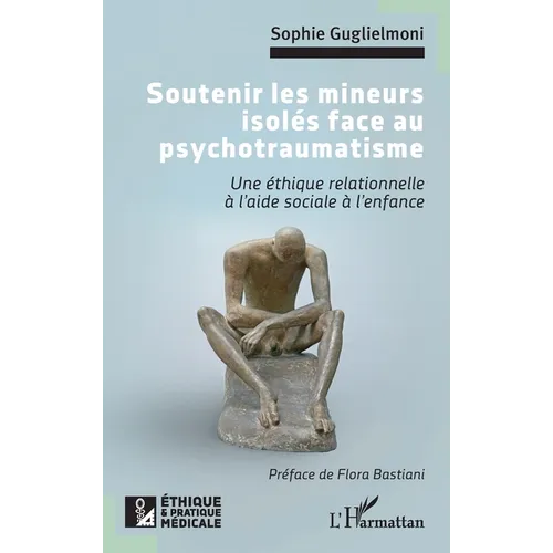 Soutenir les mineurs isolés face au psychotraumatisme: Une éthique relationnelle à l'aide sociale à l'enfance