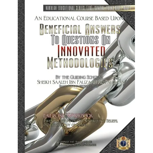 An Educational Course Based Upon: Beneficial Answers to Questions On Innovated Methodologies [Exercise Workbook]: By the Guiding Scholar Sheikh Saaleh