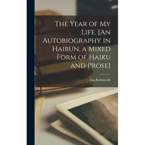 The Year of My Life. [An Autobiography in Haibun, a Mixed Form of Haiku and Prose]