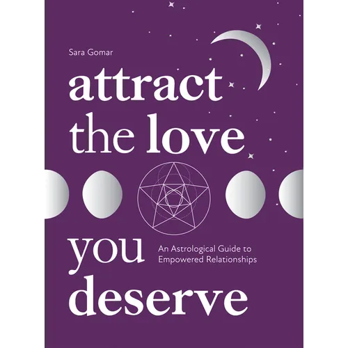 Attract the Love You Deserve: An Astrological Guide to Empowered Relationships