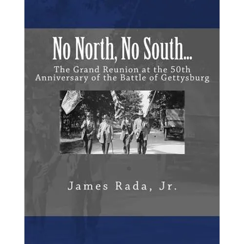 No North, No South...: The Grand Reunion at the 50th Anniversary of the Battle of Gettysburg