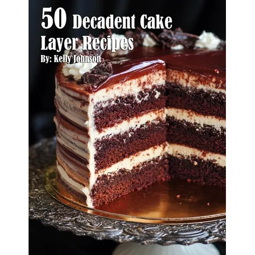 50 Decadent Cake Layer Recipes